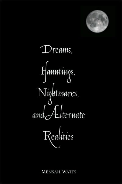 Dreams, Hauntings, Nightmares, and Alternate Realities
