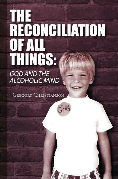 The Reconciliation of All Things: God and the Alcoholic Mind
