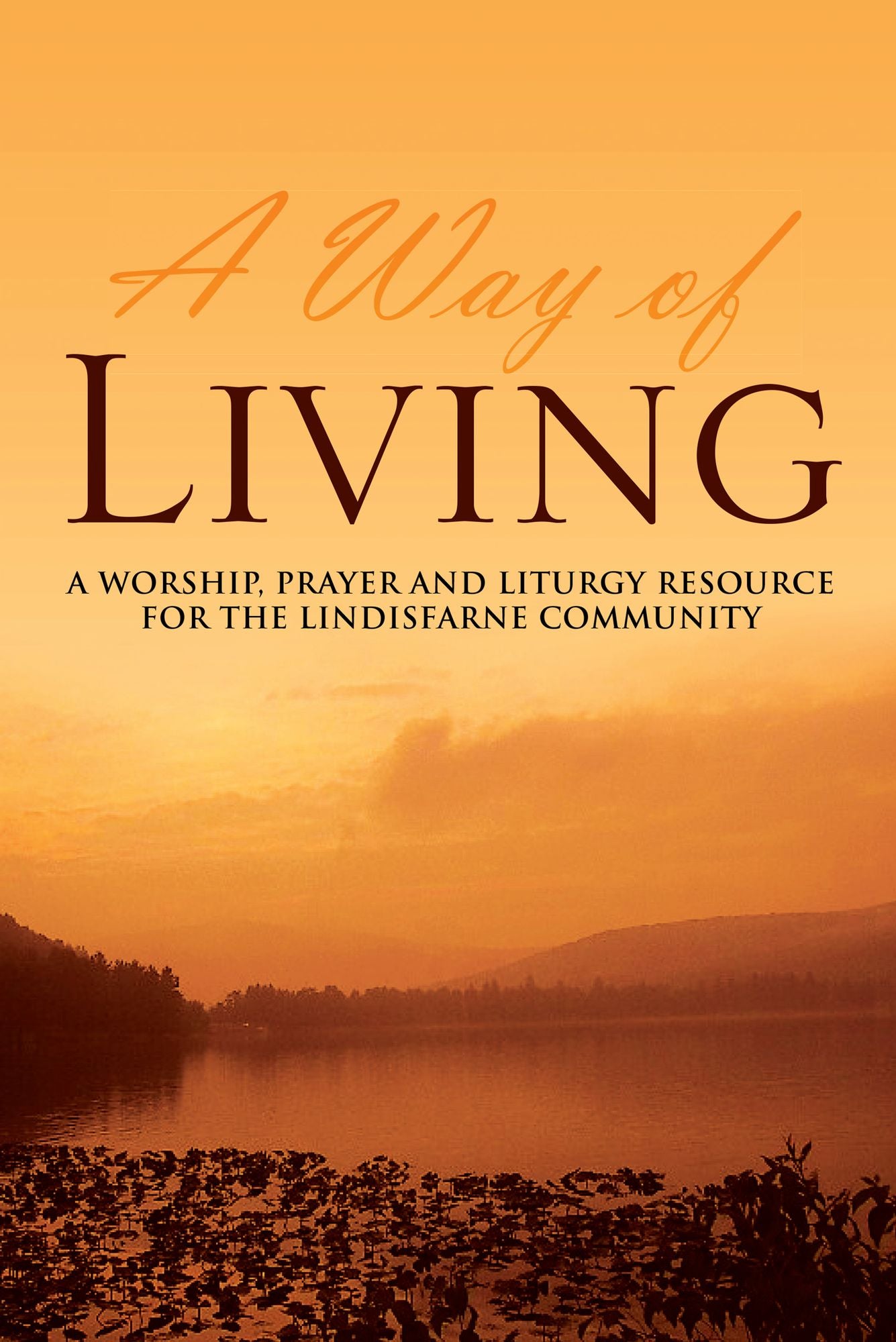 A Way of Living: A worship, prayer and liturgy resource for the Lindisfarne Community