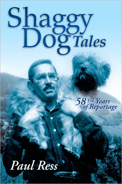 Shaggy Dog Tales: 58 1/2 Years of Reportage