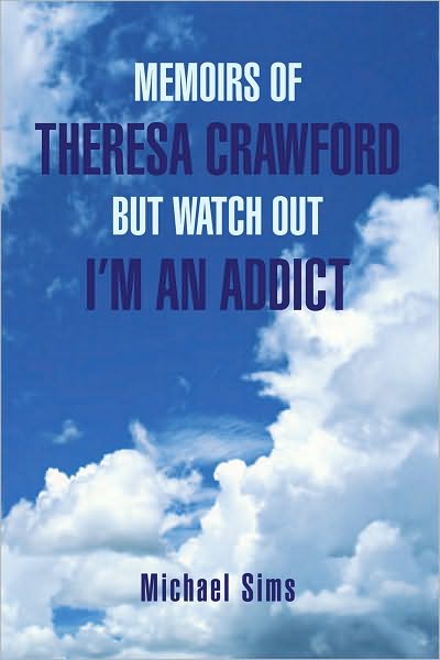 MEMOIRS OF THERESA CRAWFORD BUT WATCH OUT I'M AN ADDICT