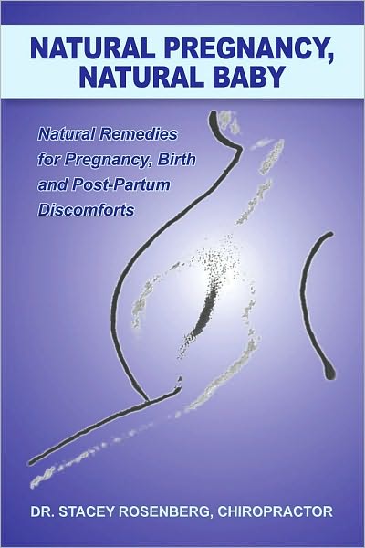 Natural Pregnancy, Natural Baby: Natural Remedies for Pregnancy, Birth and Post-Partum Discomforts