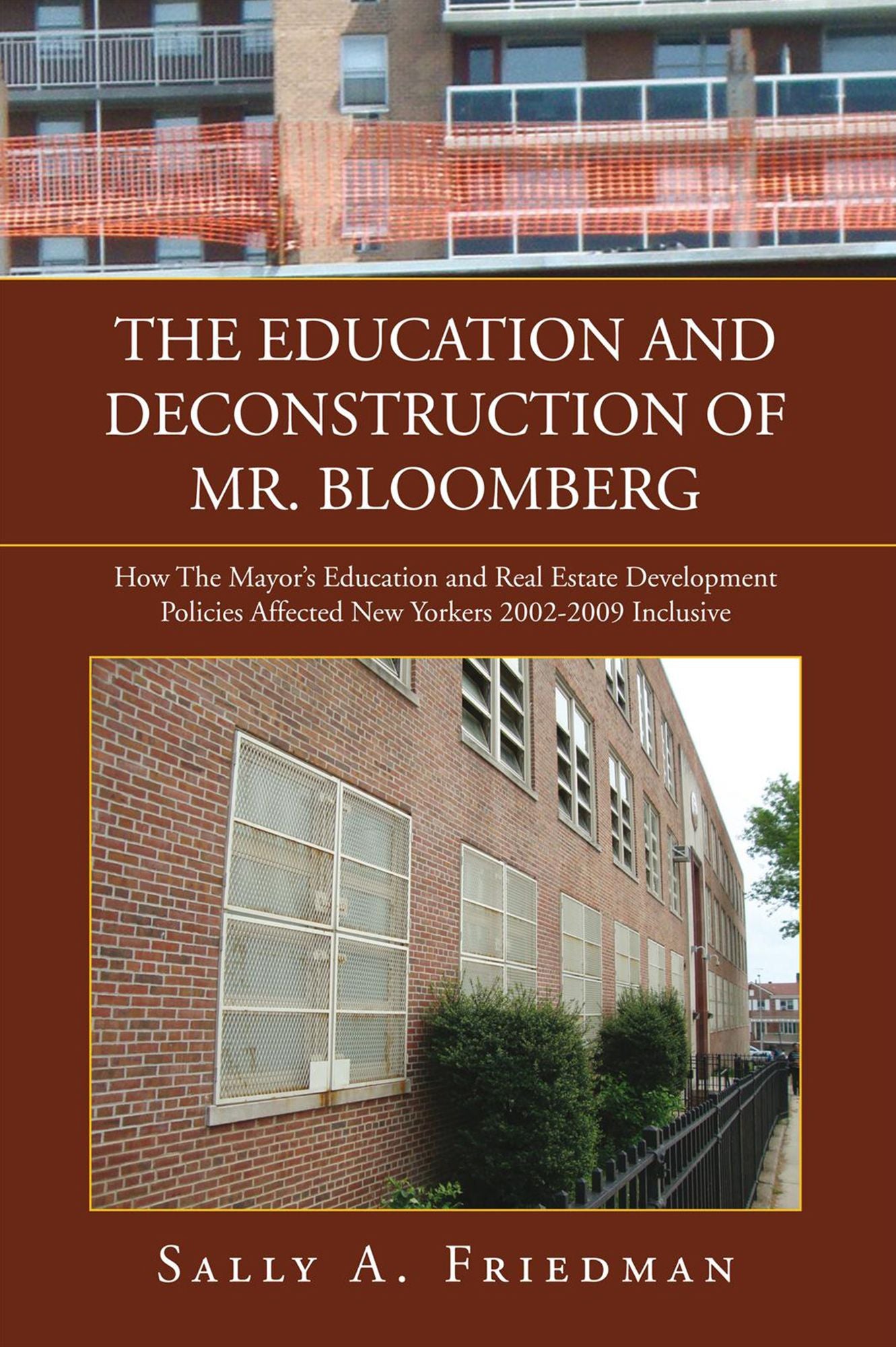 THE EDUCATION AND DECONSTRUCTION OF MR. BLOOMBERG: How The Mayor's Education and Real Estate Development Policies Affected New Yorkers 2002-2009 Inclusive