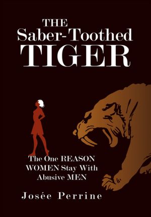 The Saber-Toothed Tiger: The One Reason Women Stay With Abusive Men
