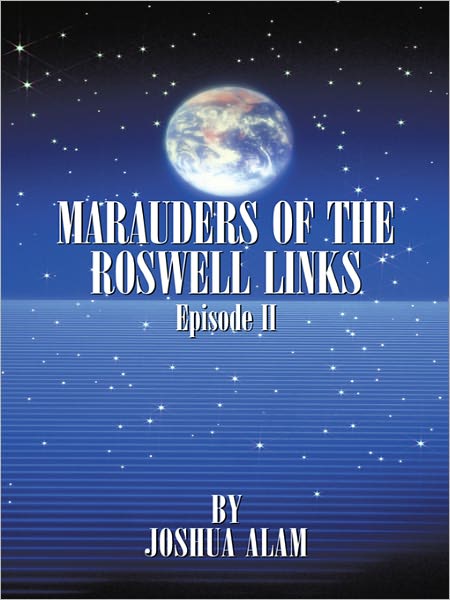 MARAUDERS OF THE ROSWELL LINKS EPISODE II