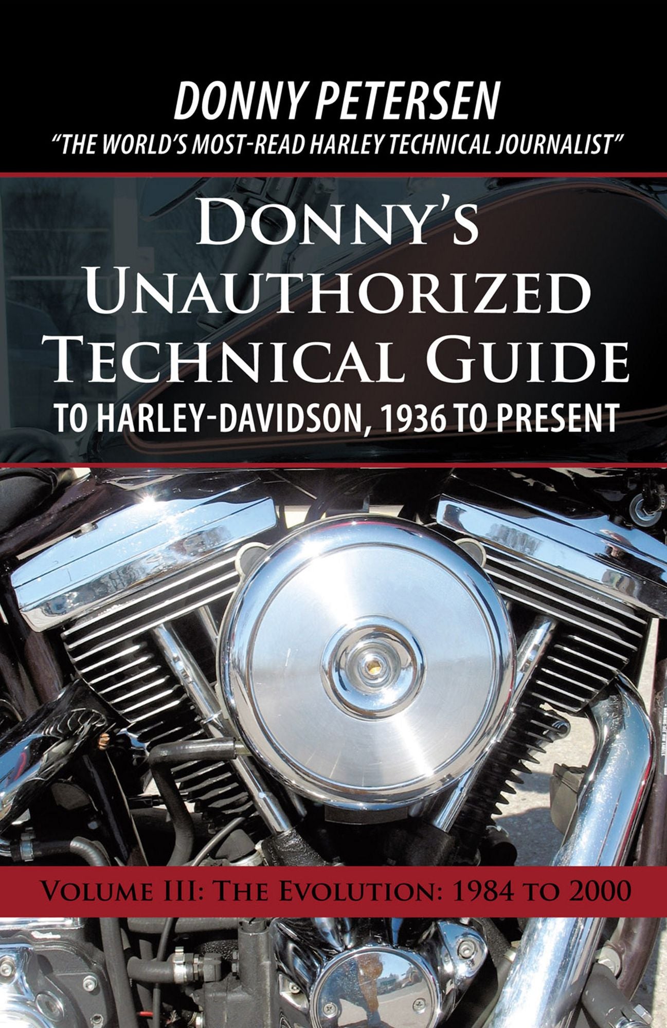 Donny's Unauthorized Technical Guide to Harley-Davidson, 1936 to Present: Volume III: The Evolution: 1984 to 2000