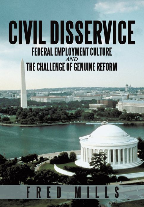 Civil Disservice: Federal Employment Culture and the Challenge of Genuine Reform