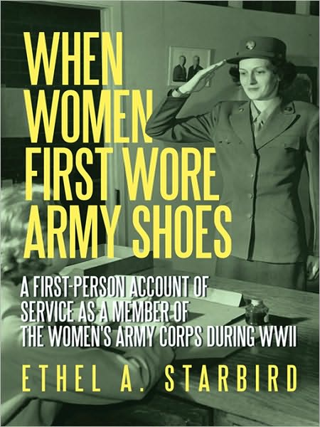 When Women First Wore Army Shoes: A first-person account of service as a member of the Women's Army Corps during WWII.