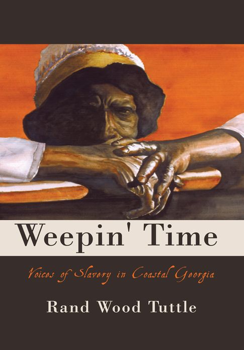 Weepin' Time: Voices of Slavery in Coastal Georgia