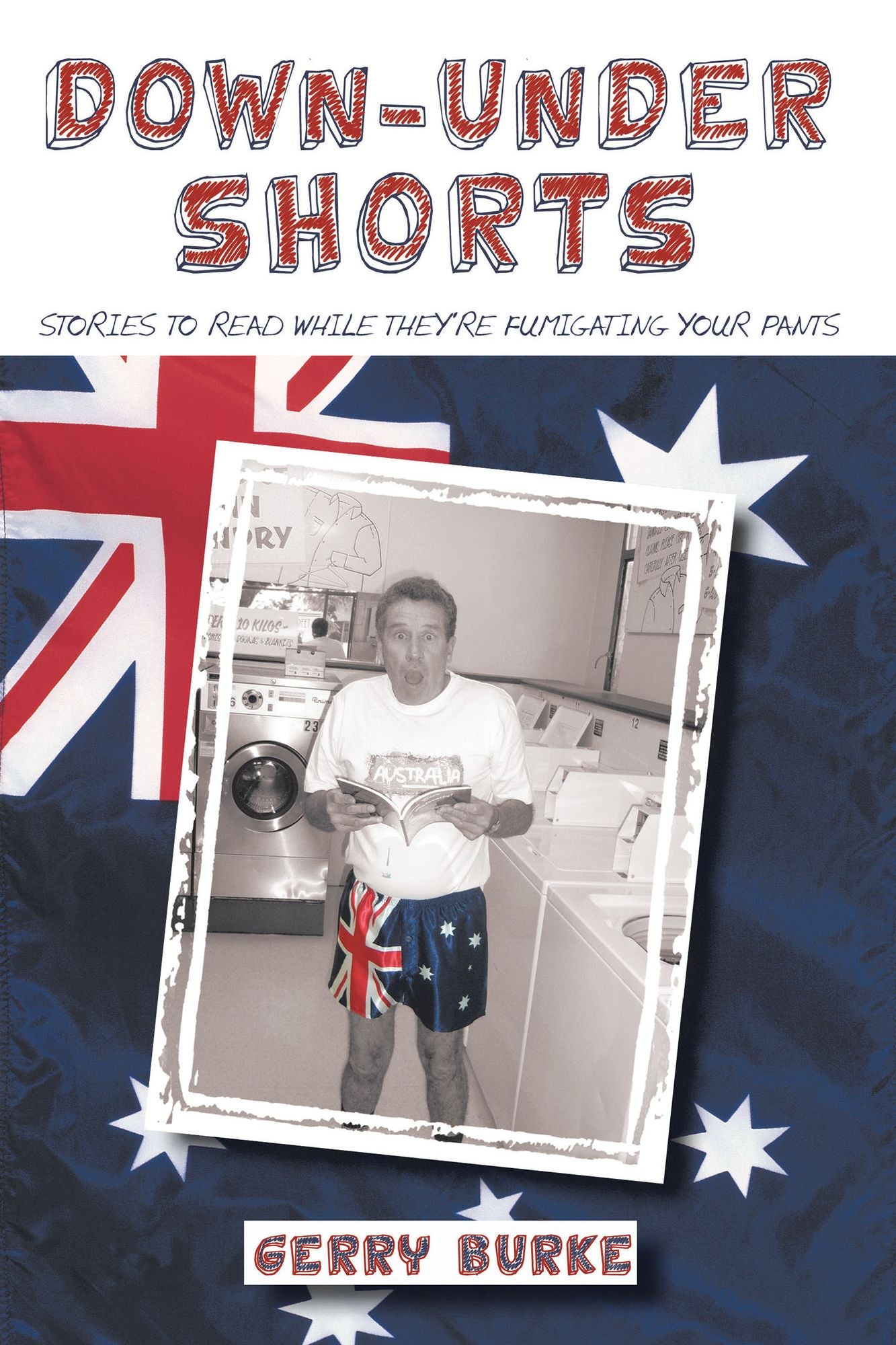 Down-Under Shorts: Stories to read while they're fumigating your pants