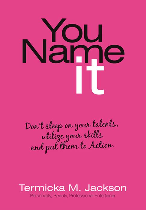 You Name It: Don't Sleep on Your Talents, Utilize Your Skills and Put Them to Action.