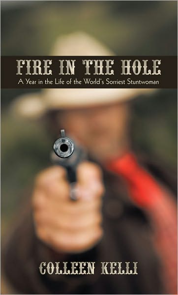 Fire in the Hole: A Year in the Life of the World's Sorriest Stuntwoman