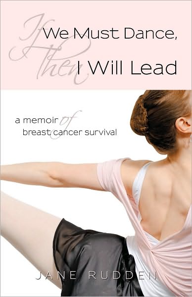 If We Must Dance, Then I Will Lead: A Memoir of Breast Cancer Survival