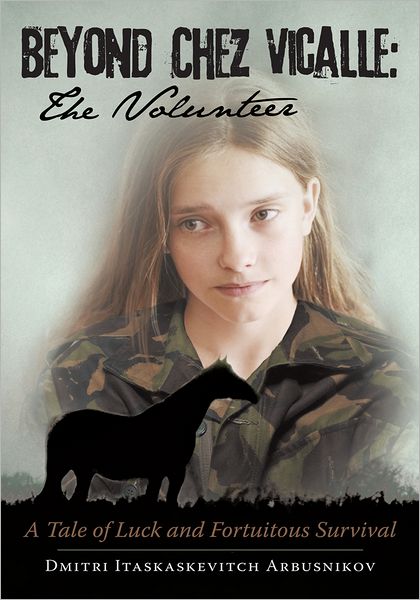 Beyond Chez Vicalle: THE VOLUNTEER: A Tale of Luck and Fortuitous Survival