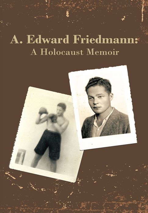 A. Edward Friedmann: A Holocaust Memoir