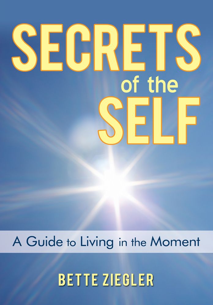 Secrets of the Self: A Guide to Living in the Moment
