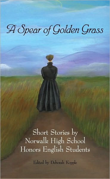 A Spear of Golden Grass: Short Stories by Norwalk High School Honors English Students