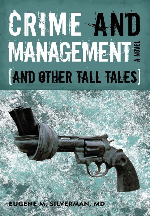 Crime and Management, and Other Tall Tales: A Novel
