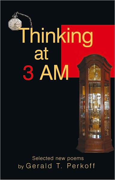 Thinking at 3 AM: Selected new poems by Gerald T. Perkoff