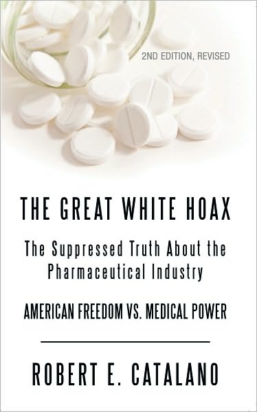 The Great White Hoax: The Suppressed Truth About the Pharmaceutical Industry, Revised Edition