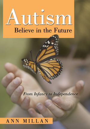 Autism Believe in the Future: From Infancy to Independence