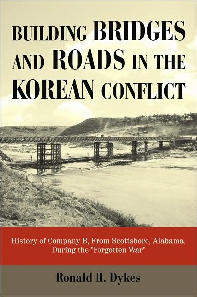 Building Bridges and Roads in the Korean Conflict: History of Company B, From Scottsboro, Alabama, During the "Forgotten War"