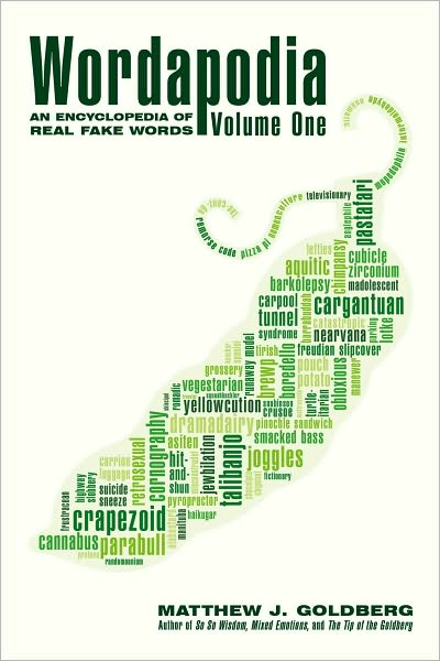 Wordapodia: Volume One: An Encyclopedia of Real Fake Words