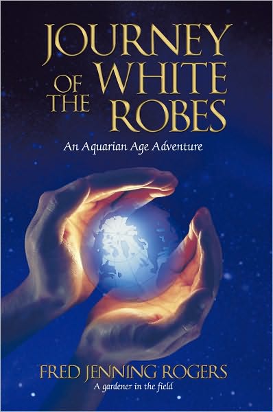 Journey of the White Robes: An Aquarian Age Adventure