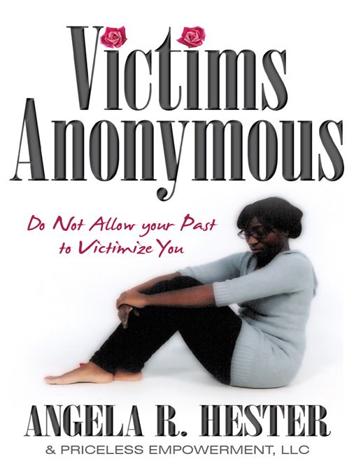 Victims Anonymous: Do Not Allow your Past to Victimize You