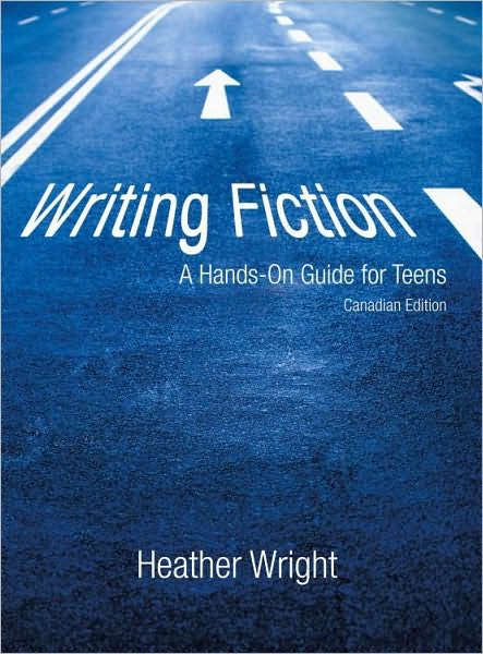 Writing Fiction: A Hands-On Guide for Teens: Canadian Edition