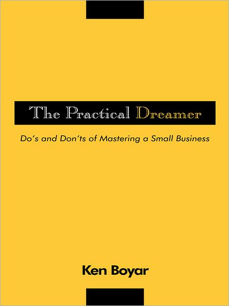 The Practical Dreamer: Do's and Don'ts of Mastering a Small Business
