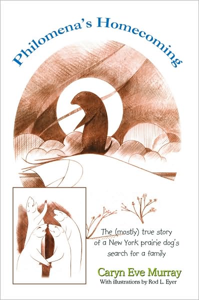 Philomena's Homecoming: The (Mostly) True Story of a New York Prairie Dog's Search for a Family