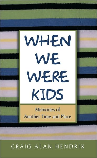 When We Were Kids: Memories of Another Time and Place