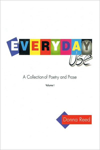 Everyday Use: A collection of poetry and prose. Volume I