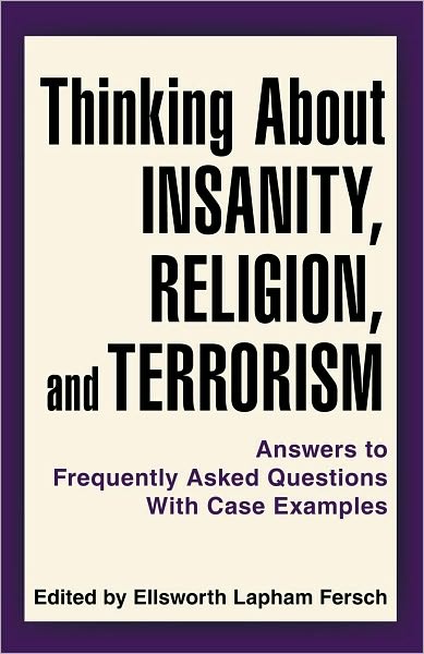 Thinking About Insanity, Religion, and Terrorism: Answers to Frequently Asked Questions With Case Examples