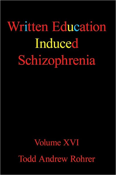 Written Education Induced Schizophrenia: Volume XVI