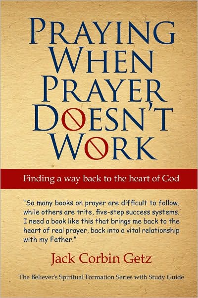 Praying When Prayer Doesn't Work: Finding A Way Back To The Heart Of God