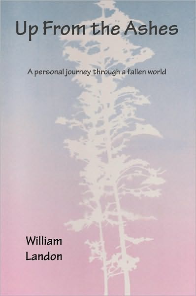 Up From the Ashes: A pesonal search for truth in a fallen world