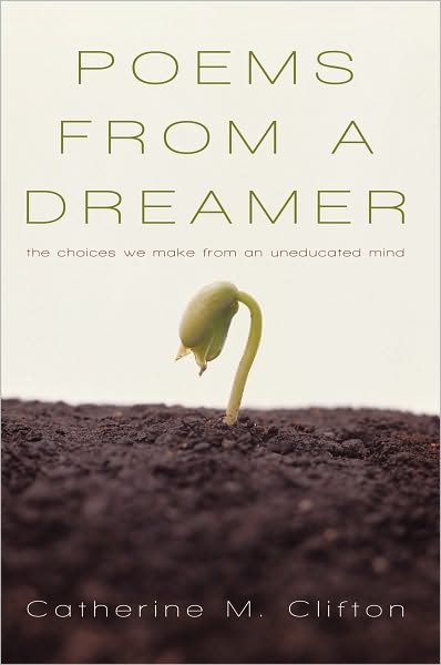 Poems from a Dreamer: The Choices We Make from an Uneducated Mind