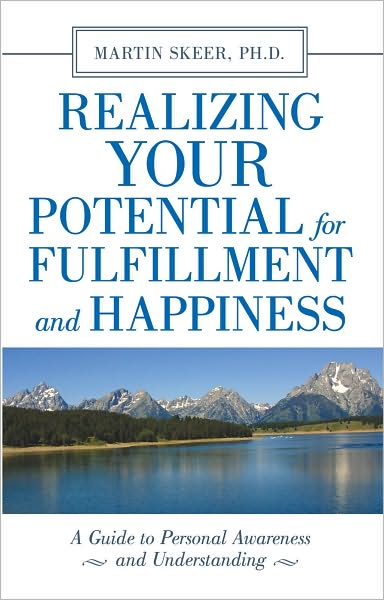 Realizing Your Potential For Fulfillment and Happiness: A Guide to Personal Awareness and Understanding