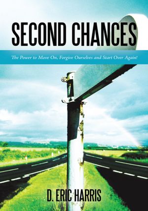 Second Chances: The Power to Move On, Forgive Ourselves and Start Over Again!