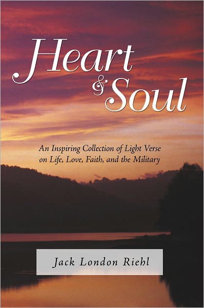 Heart and Soul: An Inspiring Collection of Light Verse on Life, Love, Faith, and the Military