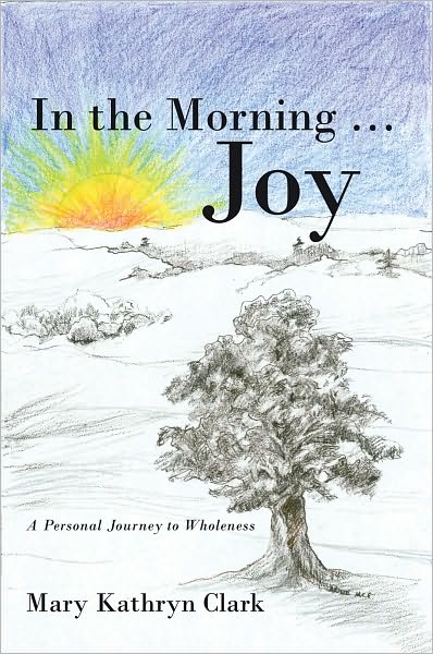 In the Morning ... Joy: A Personal Journey to Wholeness