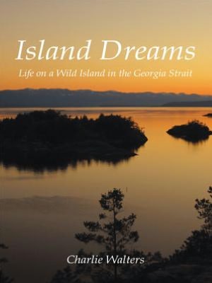 Island Dreams: Life on a Wild Island in the Georgia Strait