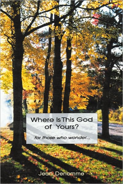 Where is This God of Yours?: For Those Who Wonder ...
