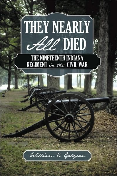 They Nearly All Died: The Nineteenth Indiana Regiment in the Civil War
