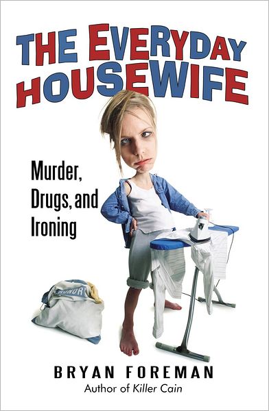 The Everyday Housewife: Murder, Drugs, and Ironing