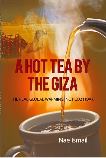 A HOT TEA BY THE GIZA: THE REAL GLOBAL WARMING, NOT CO2 HOAX