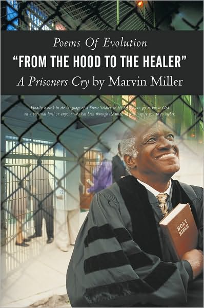 Poems Of Evolution "FROM THE HOOD TO THE HEALER" A Prisoners Cry by Marvin Miller