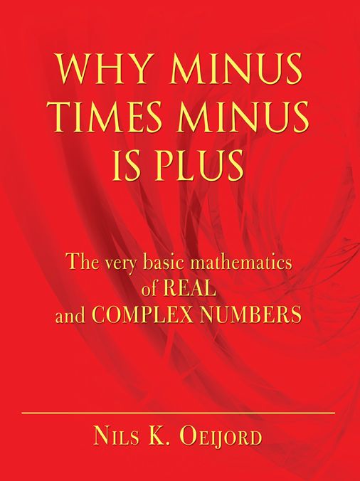 WHY MINUS TIMES MINUS IS PLUS: The very basic mathematics of real and complex numbers